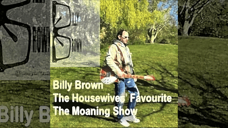 Billy Brown: The Housewives' Favorite - The Moaning Show